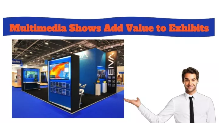multimedia shows add value to exhibits