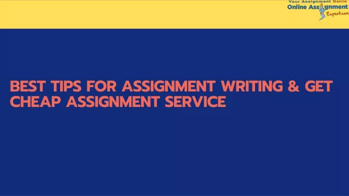 best tips for assignment writing get cheap