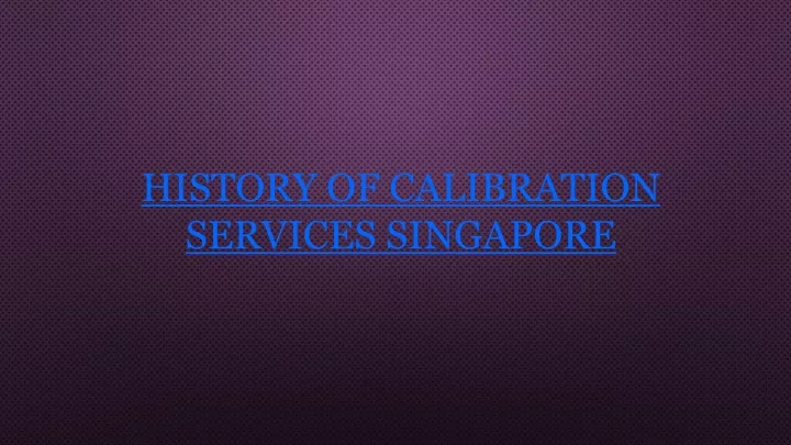 history of calibration services singapore