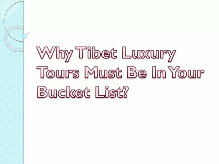 why tibet luxury tours must be in your bucket list