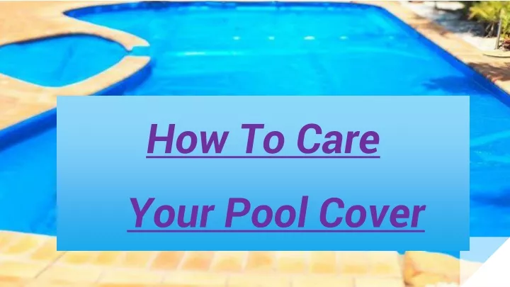 how to care your pool cover