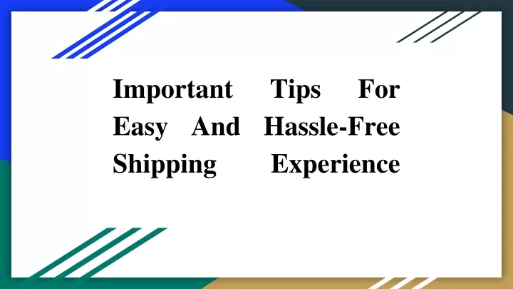 important tips for easy and hassle free shipping experience