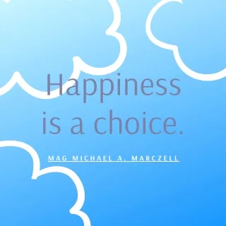 Mag Michael A. Marczell- Happiness is a Choice