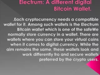 Electrum: A different digital Bitcoin Wallet.
