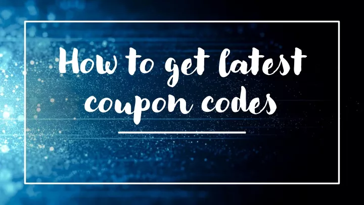 how to get latest coupon codes