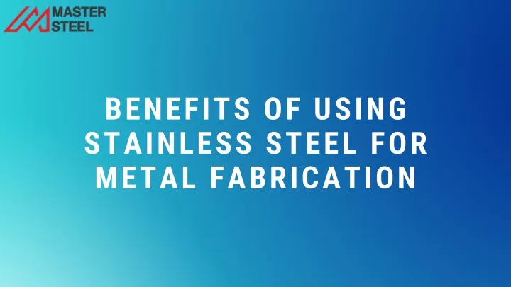 benefits of using stainless steel for metal
