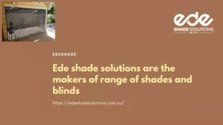 Ede shade solutions are the makers of the blinds, awnings and shades