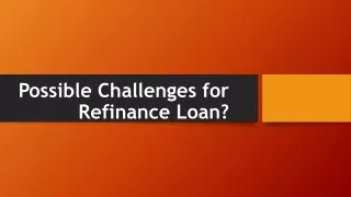 Possible Challenges for Refinance Loan?