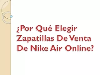¿Por Qué Elegir Zapatillas De Venta De Nike Air Online?
