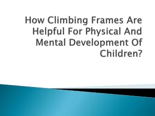 How Climbing Frames Are Helpful For Physical And Mental Development Of Children?