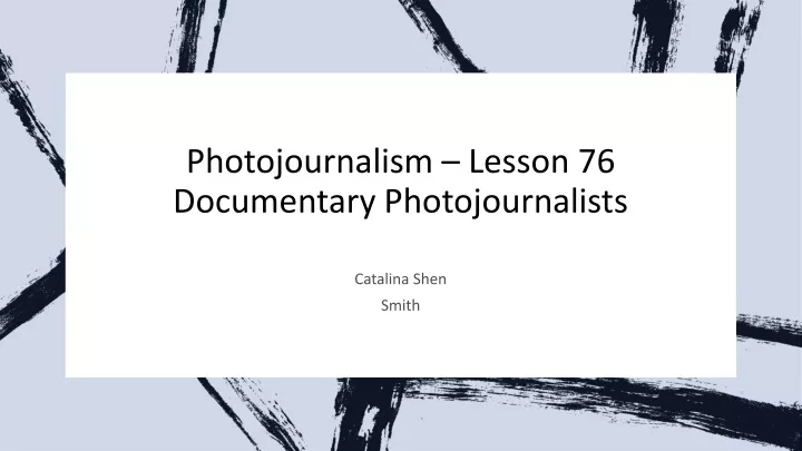 photojournalism lesson 76 documentary photojournalists