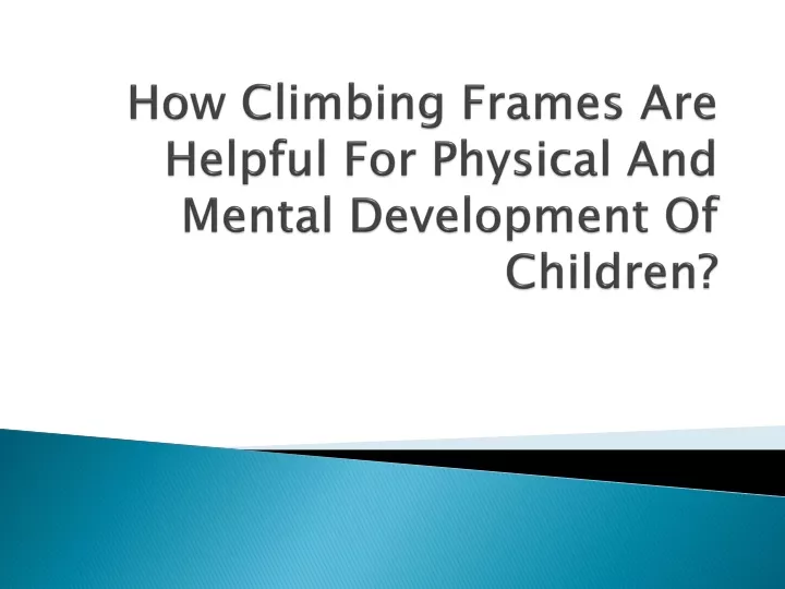 how climbing frames are helpful for physical and mental development of children