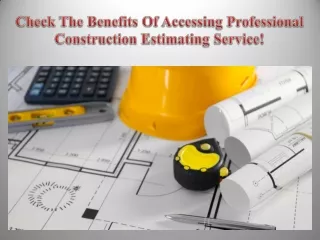 Check The Benefits Of Accessing Professional Construction Estimating Service!