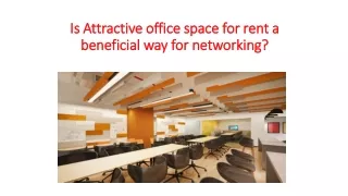 Is Attractive office space for rent a beneficial way for networking?