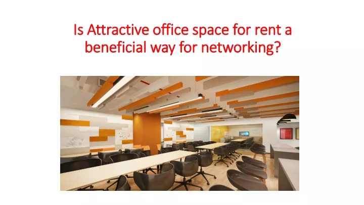 is attractive office space for rent a beneficial way for networking