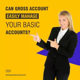 Can Gross Account can easily manage your Basic Accounts?