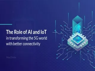 The Role of AI and IoT in transforming the 5G world with better connectivity