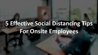 5 Effective Social Distancing Tips For Onsite Employees