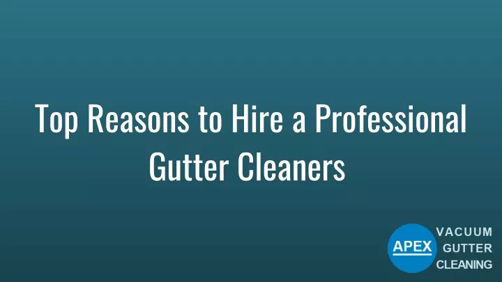 top reasons to hire a professional gutter cleaners