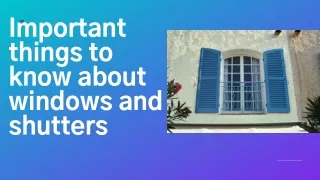 Important things to know about windows and shutters