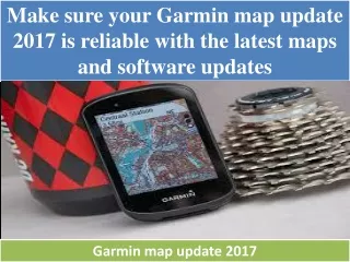 Make sure your Garmin map update 2017 is reliable with the latest maps and software updates
