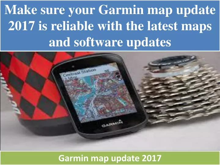 make sure your garmin map update 2017 is reliable