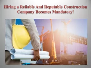 Hiring a Reliable And Reputable Construction Company Becomes Mandatory!