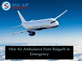 hire air ambulance from raigarh in emergency