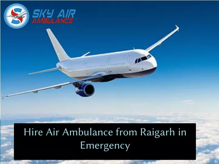 hire air ambulance from raigarh in emergency