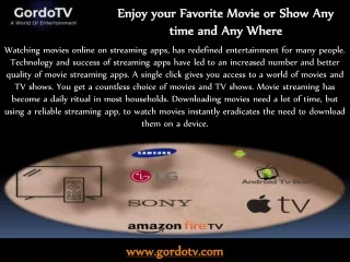 Enjoy your Favorite Movie or Show Any time and Any Where