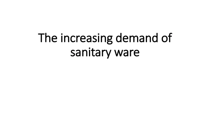 the increasing demand of sanitary ware