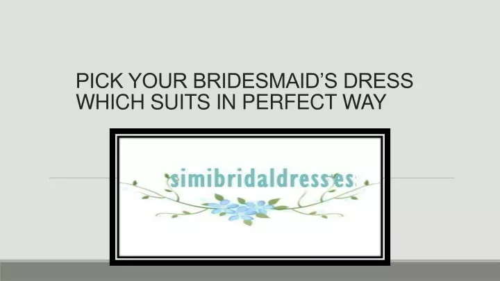 pick your bridesmaid s dress which suits in perfect way