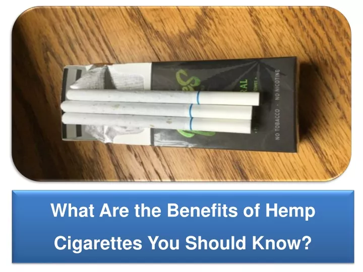 what are the benefits of hemp cigarettes