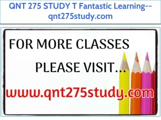 QNT 275 STUDY T Fantastic Learning--qnt275study.com