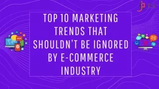Top 10 Marketing Trends That Shouldn’t Be Ignored By E-commerce Industry