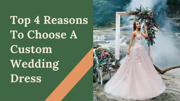 PPT - Top 4 Reasons To Choose A Custom Wedding Dress PowerPoint ...