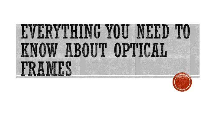 everything you need to know about optical frames