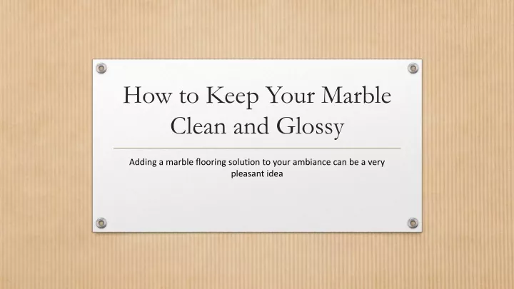 how to keep your marble clean and glossy