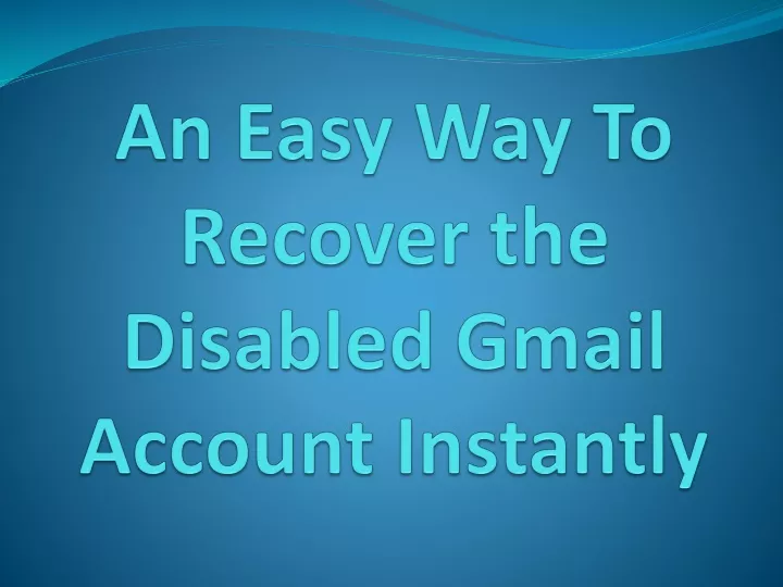 an easy way to recover the disabled gmail account instantly