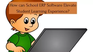 How can School ERP Software Elevate Student Learning Experience?