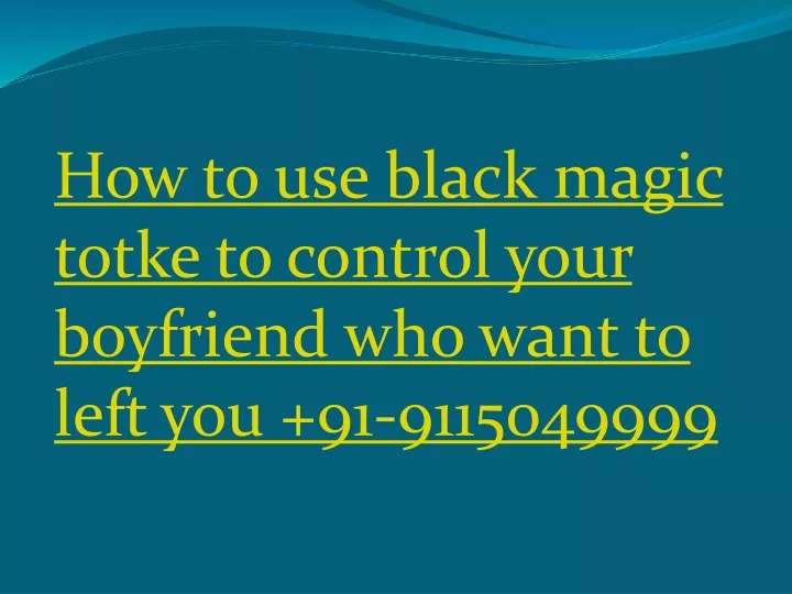 how to use black magic totke to control your