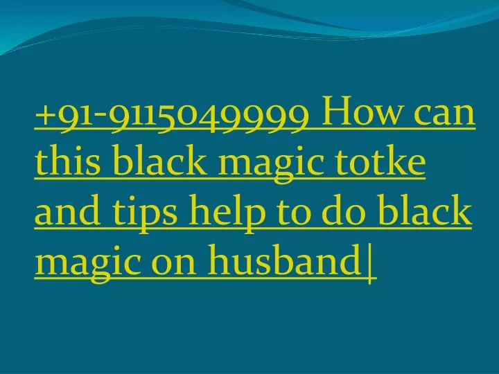 91 9115049999 how can this black magic totke