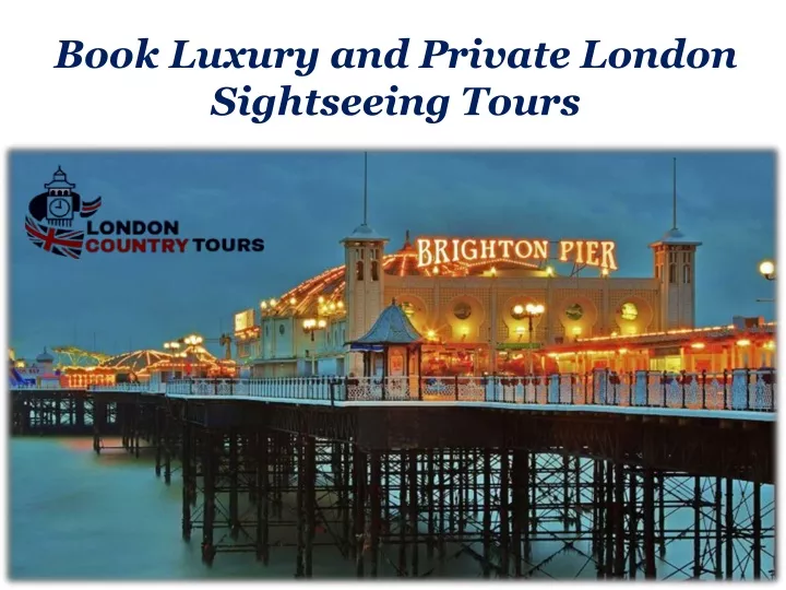 book luxury and private london sightseeing tours