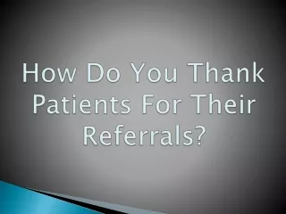 How Do You Thank Patients For Their Referrals?