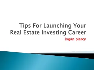 logan piercy - Tips For Launching Your Real Estate Investing Career