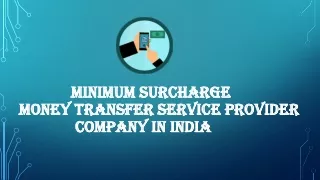 MINIMUM SURCHARGE MONEY TRANSFER SERVICE PROVIDER IN INDIA