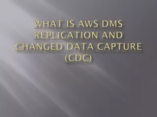What is AWS DMS Replication and Changed Data Capture (CDC)