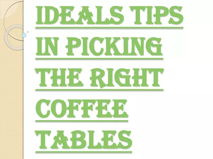 ideals tips in picking the right coffee tables