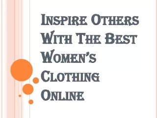 Inspire Others With The Best Women’s Clothing Online