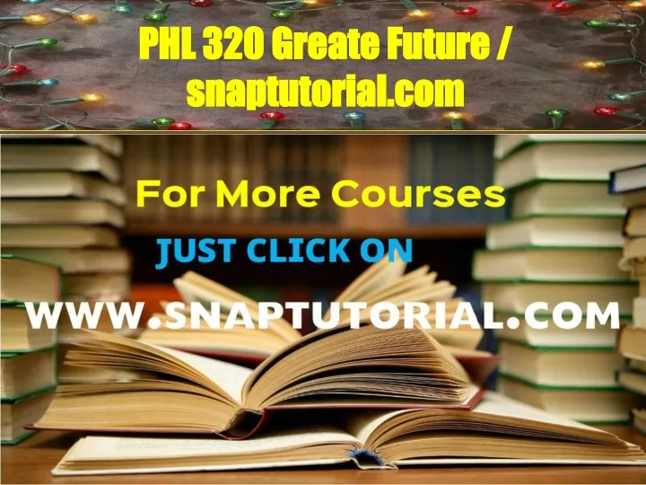 phl 320 greate future snaptutorial com
